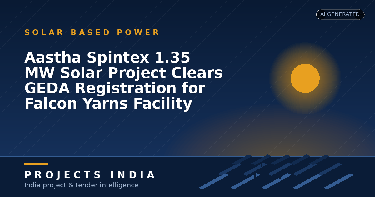 Aastha Spintex 1.35 MW Solar Project Clears GEDA Registration for Falcon Yarns Facility