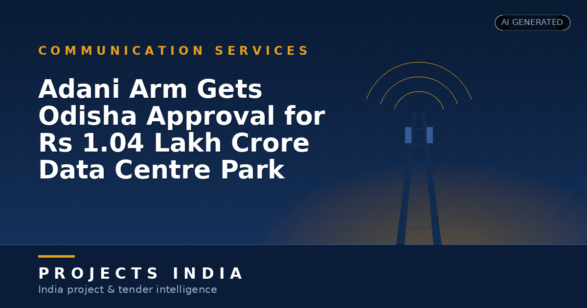 Adani Arm Gets Odisha Approval for Rs 1.04 Lakh Crore Data Centre Park