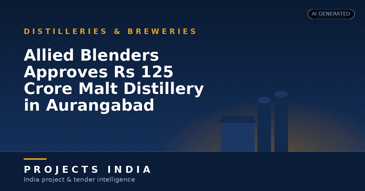 Allied Blenders Approves Rs 125 Crore Malt Distillery in Aurangabad
