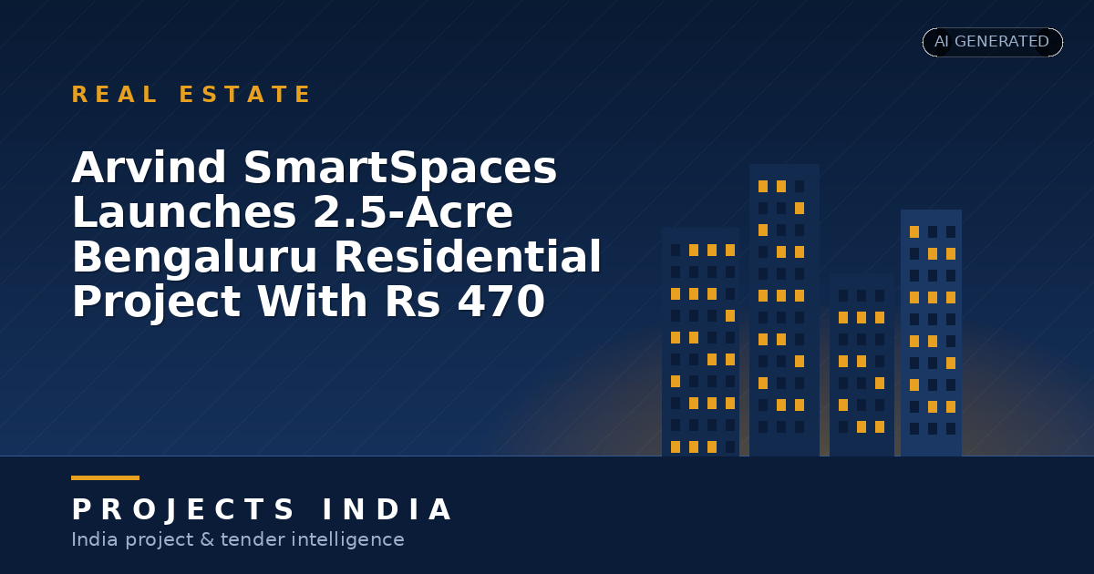 Arvind SmartSpaces Launches 2.5-Acre Bengaluru Residential Project With Rs 470 Crore Revenue Potential