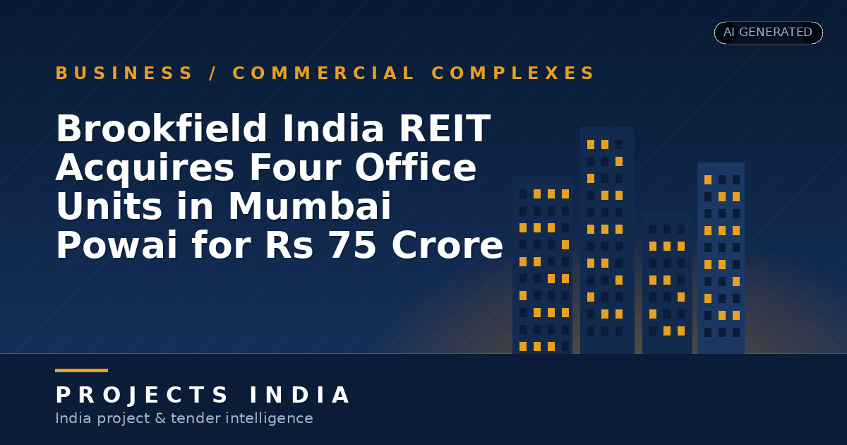 Brookfield India REIT Acquires Four Office Units in Mumbai Powai for Rs 75 Crore