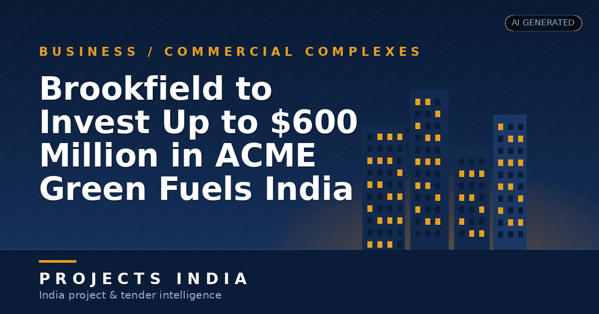 Brookfield to Invest Up to $600 Million in ACME Green Fuels India