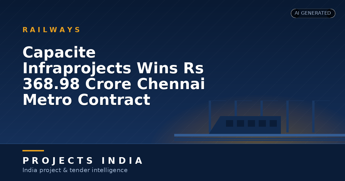 Capacite Infraprojects Wins Rs 368.98 Crore Chennai Metro Contract