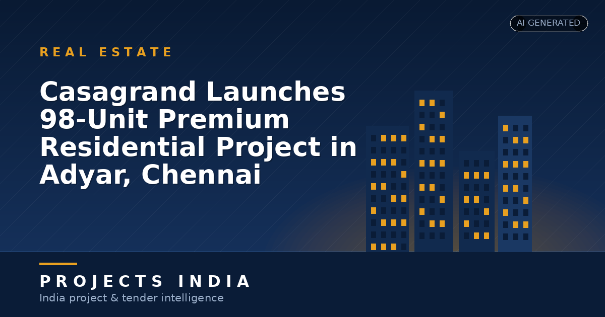 Casagrand Launches 98-Unit Premium Residential Project in Adyar, Chennai