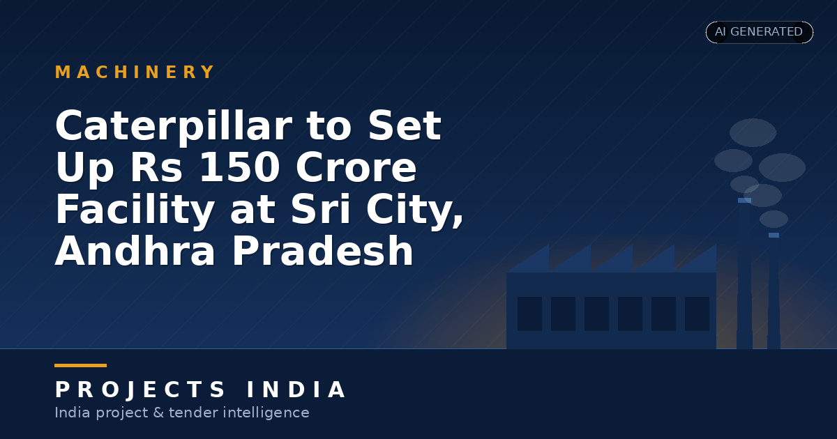 Caterpillar to Set Up Rs 150 Crore Facility at Sri City, Andhra Pradesh