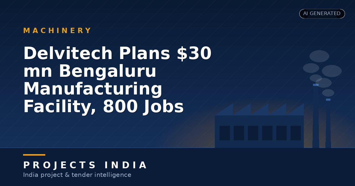 Delvitech Plans $30 mn Bengaluru Manufacturing Facility, 800 Jobs