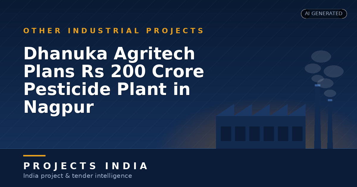 Dhanuka Agritech Plans Rs 200 Crore Pesticide Plant in Nagpur
