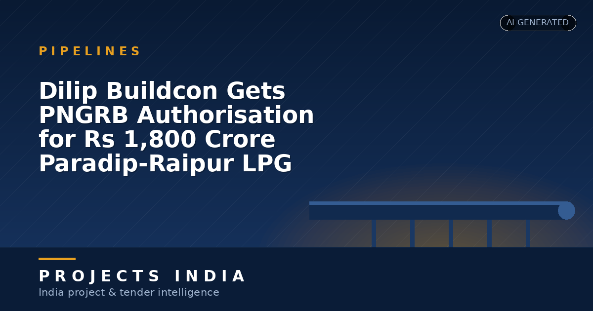Dilip Buildcon Gets PNGRB Authorisation for Rs 1,800 Crore Paradip–Raipur LPG Pipeline