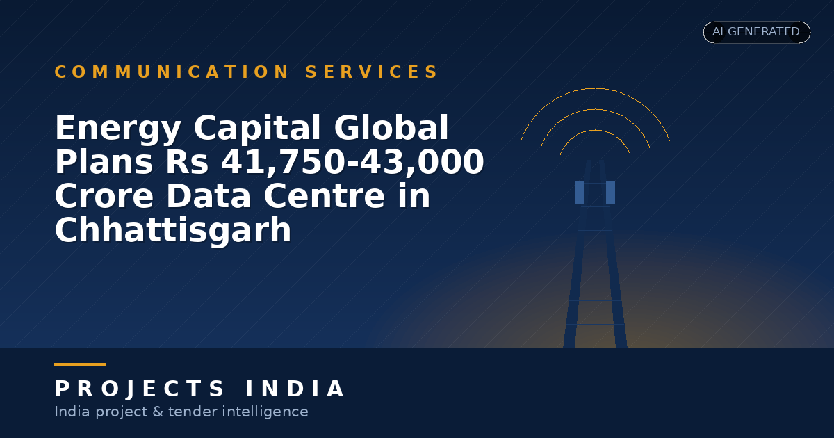 Energy Capital Global Plans Rs 41,750–43,000 Crore Data Centre in Chhattisgarh