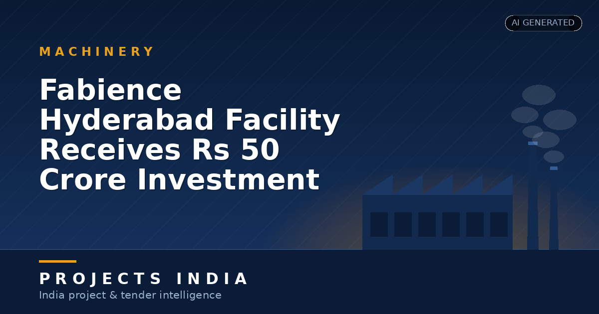 Fabience Hyderabad Facility Receives Rs 50 Crore Investment