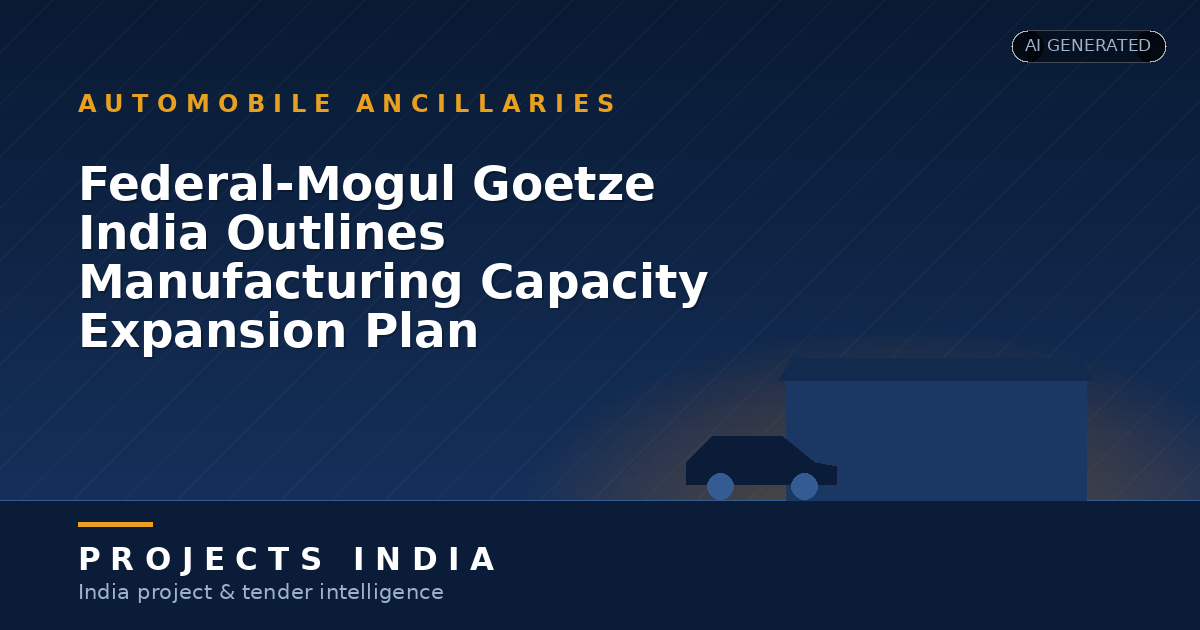 Federal-Mogul Goetze India Outlines Manufacturing Capacity Expansion Plan