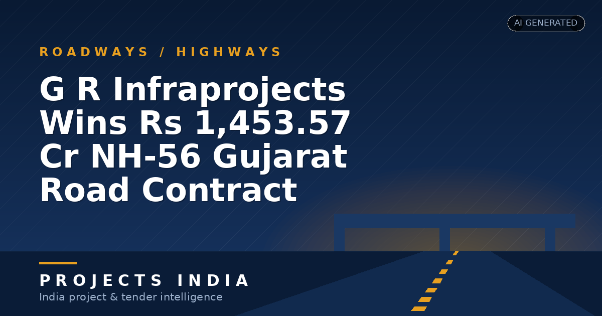 G R Infraprojects Wins Rs 1,453.57 Cr NH-56 Gujarat Road Contract