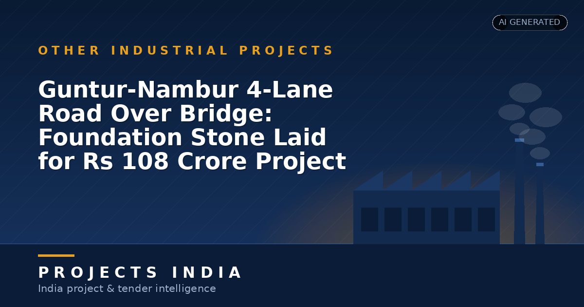 Guntur-Nambur 4-Lane Road Over Bridge: Foundation Stone Laid for Rs 108 Crore Project