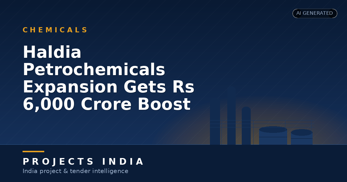 Haldia Petrochemicals Expansion Gets Rs 6,000 Crore Boost