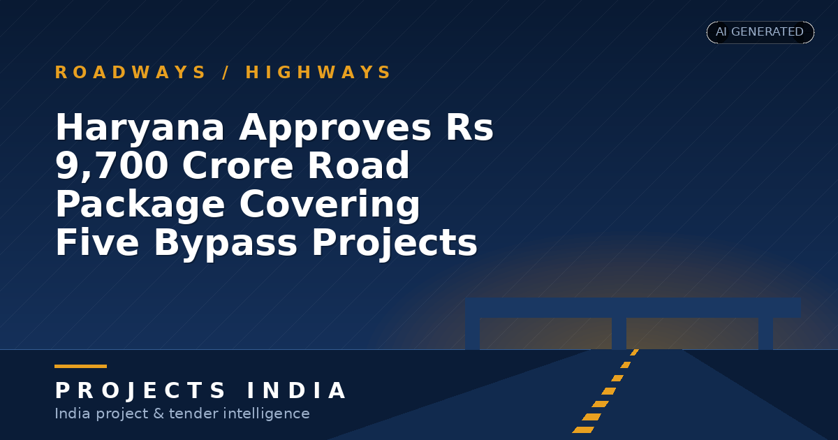 Haryana Approves Rs 9,700 Crore Road Package Covering Five Bypass Projects