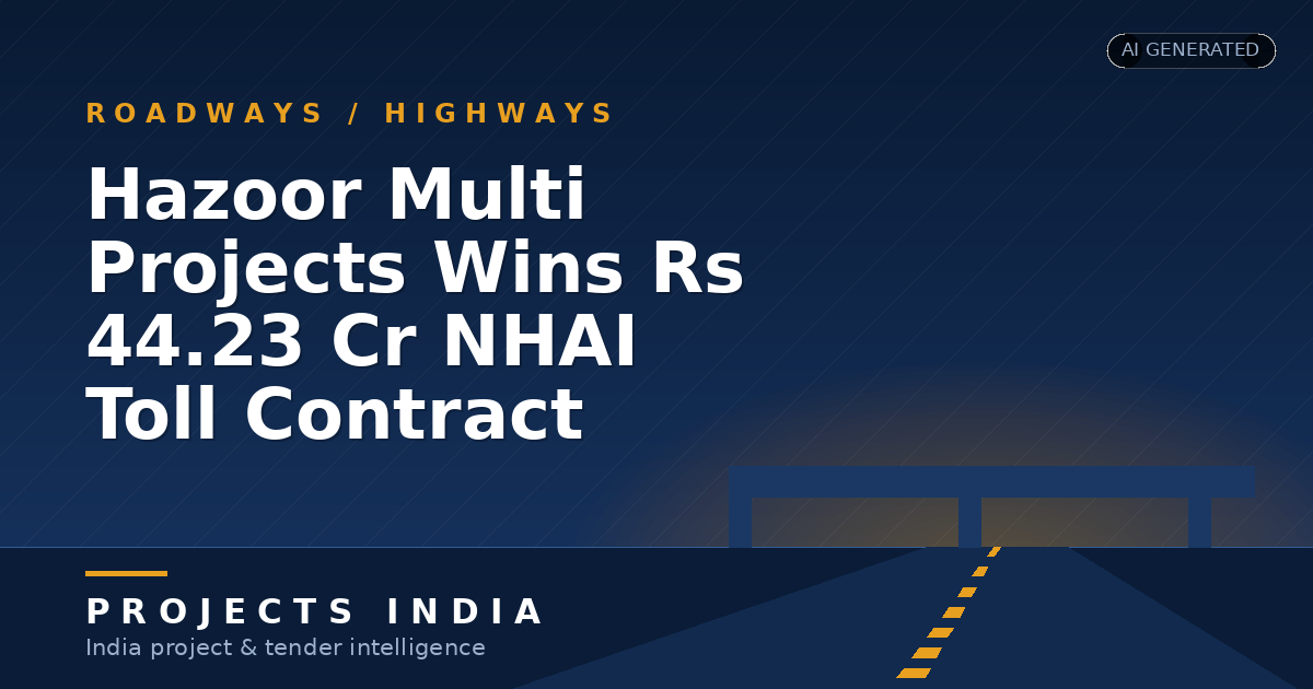 Hazoor Multi Projects Wins Rs 44.23 Cr NHAI Toll Contract