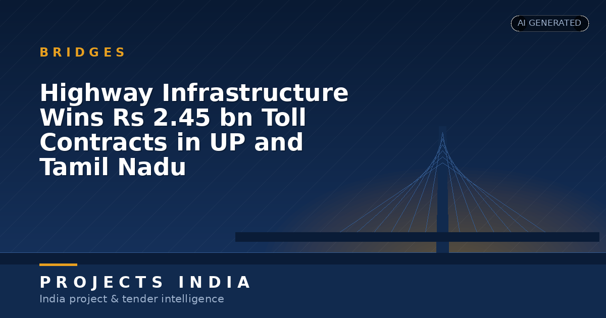 Highway Infrastructure Wins Rs 2.45 bn Toll Contracts in UP and Tamil Nadu