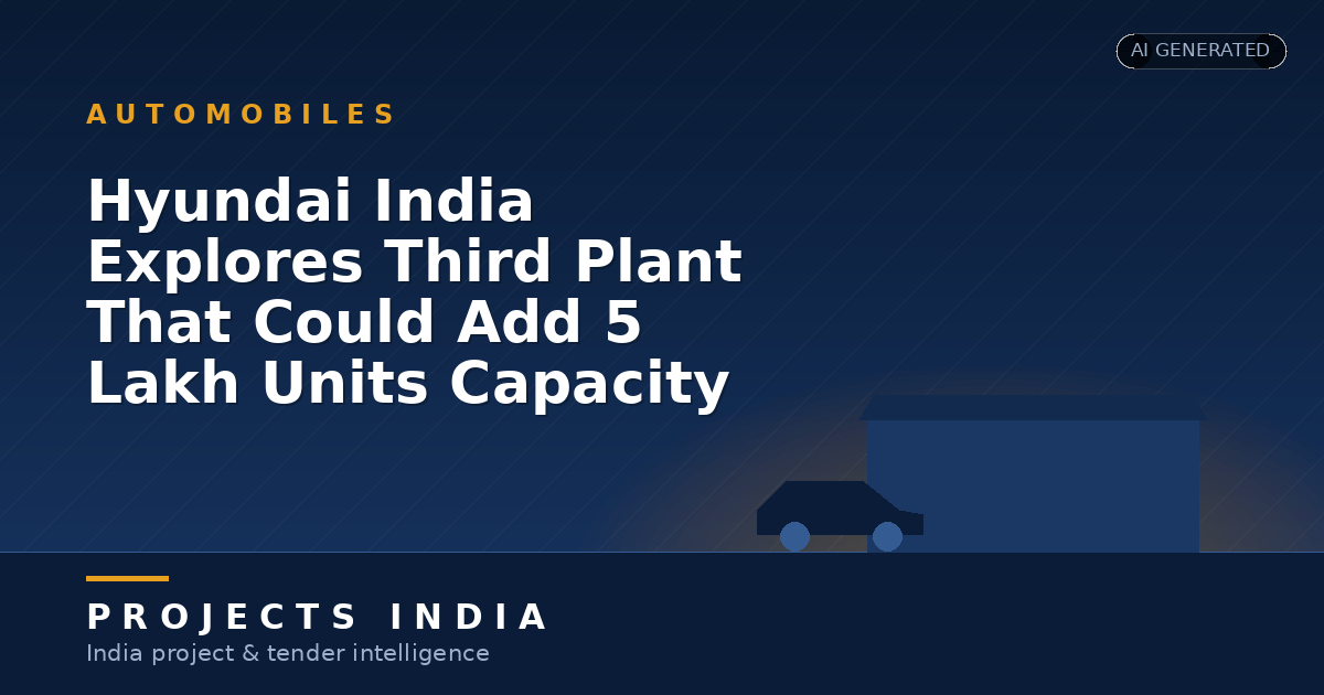 Hyundai India Explores Third Plant That Could Add 5 Lakh Units Capacity