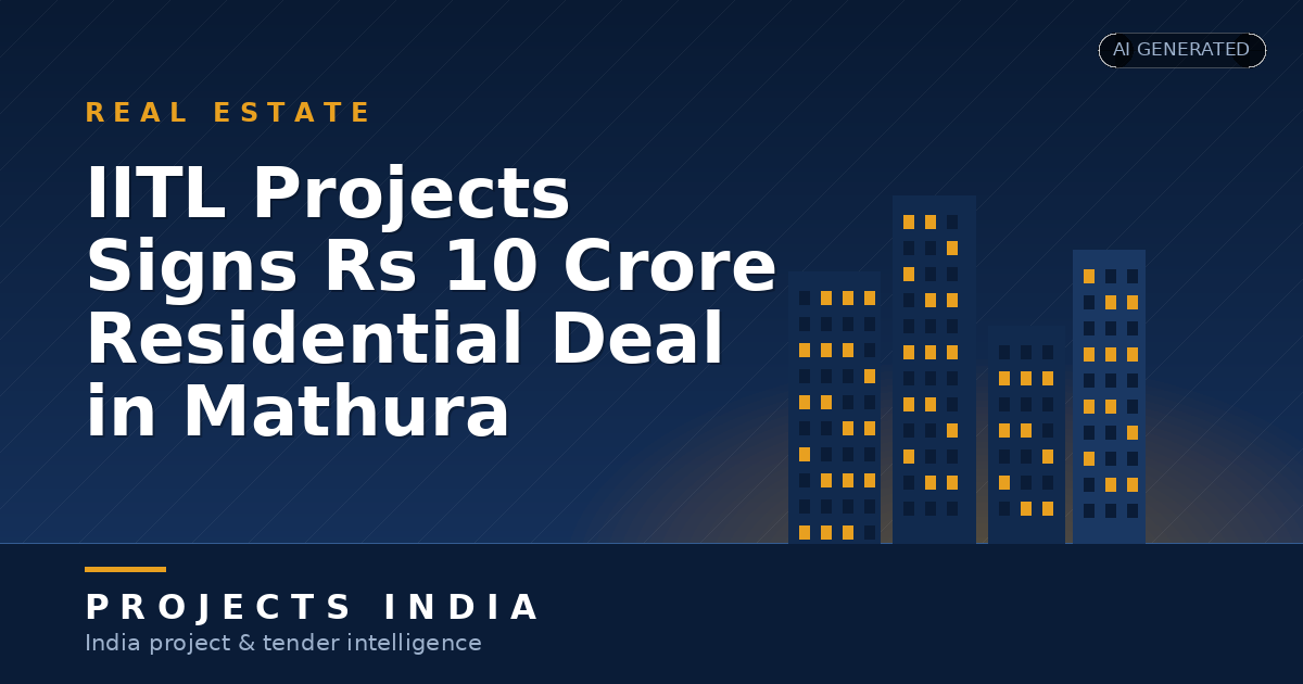 IITL Projects Signs Rs 10 Crore Residential Deal in Mathura