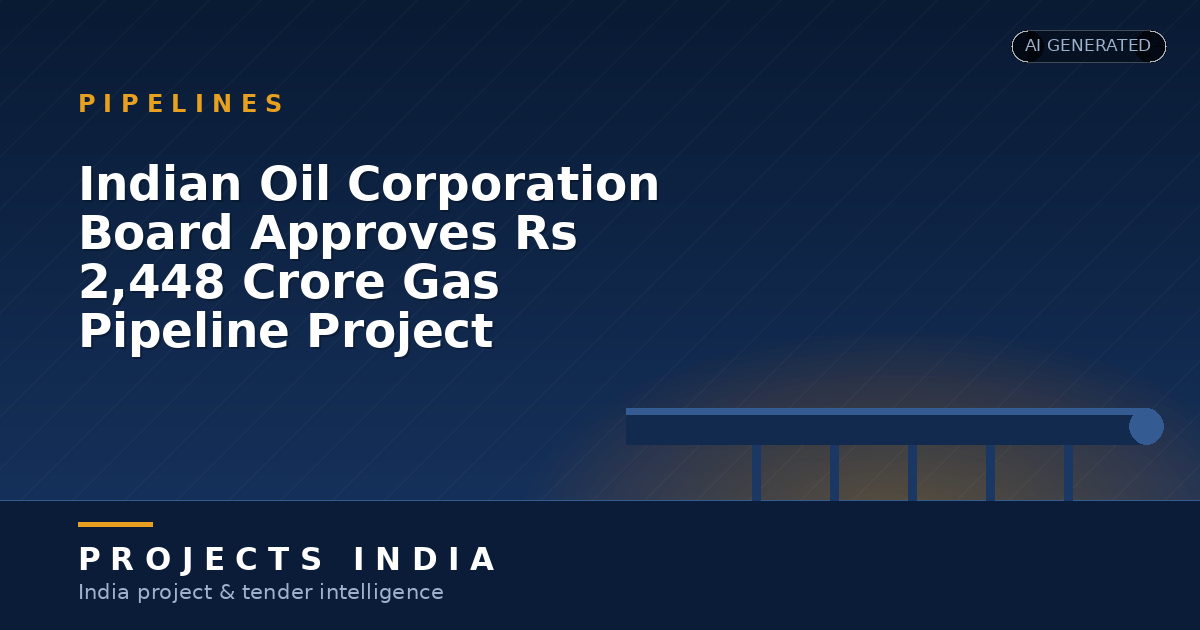 Indian Oil Corporation Board Approves Rs 2,448 Crore Gas Pipeline Project