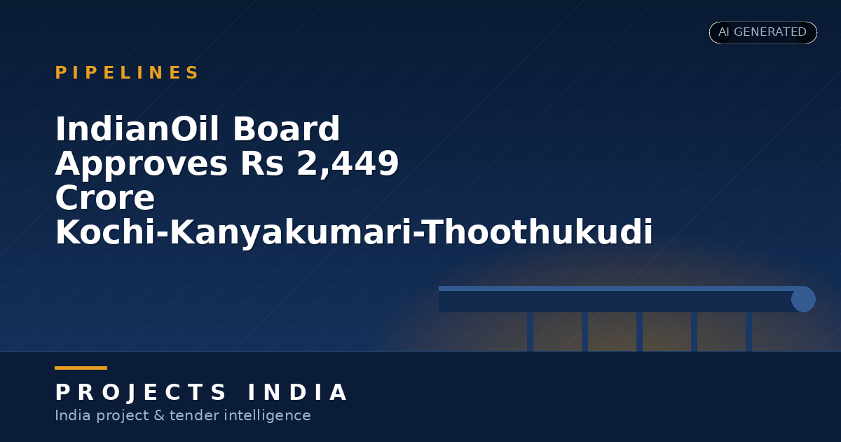 IndianOil Board Approves Rs 2,449 Crore Kochi-Kanyakumari-Thoothukudi Gas Pipeline