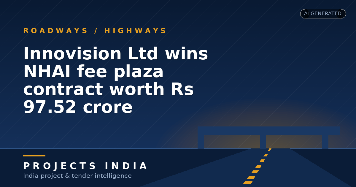 Innovision Ltd wins NHAI fee plaza contract worth Rs 97.52 crore