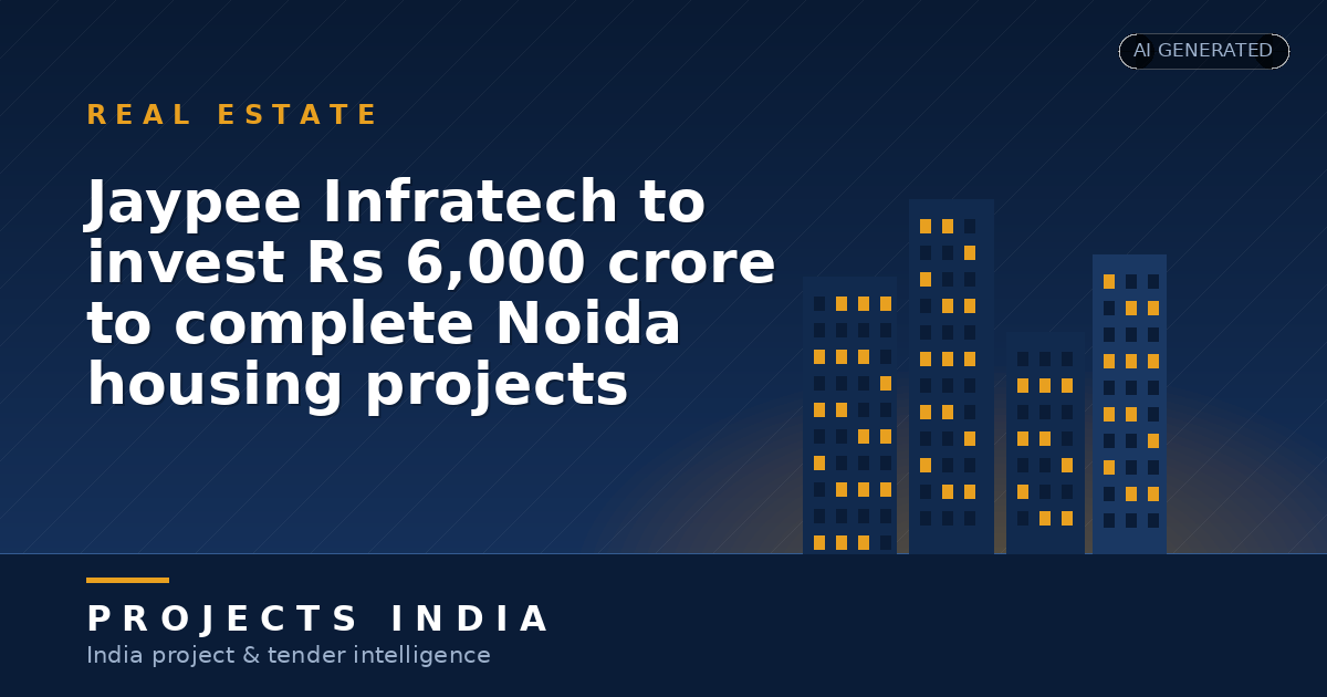 Jaypee Infratech to invest Rs 6,000 crore to complete Noida housing projects