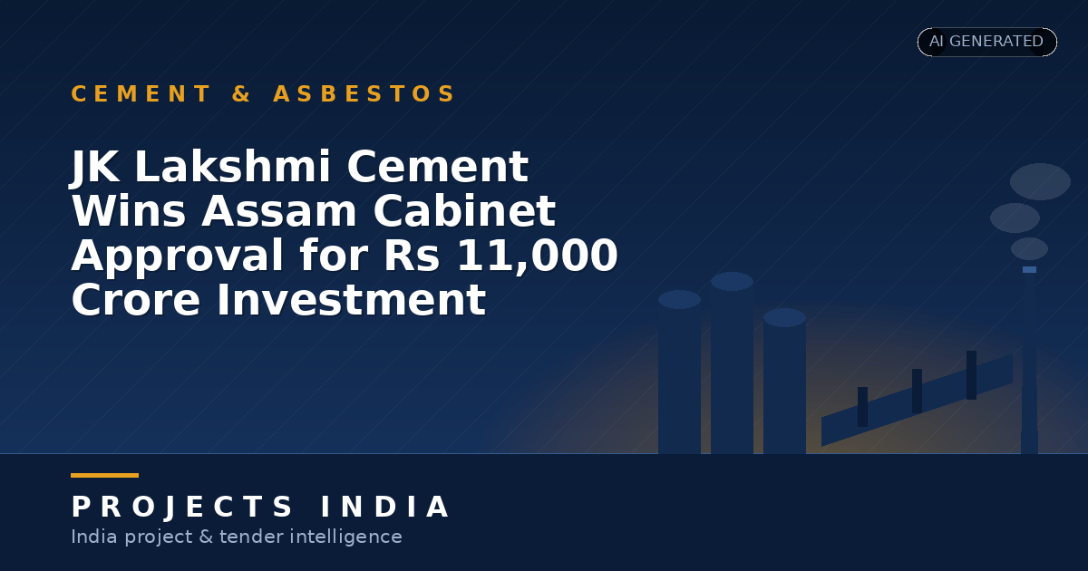 JK Lakshmi Cement Wins Assam Cabinet Approval for Rs 11,000 Crore Investment