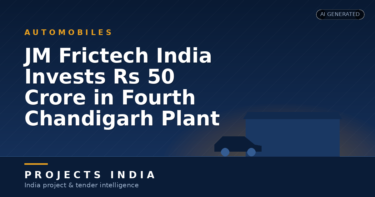 JM Frictech India Invests Rs 50 Crore in Fourth Chandigarh Plant