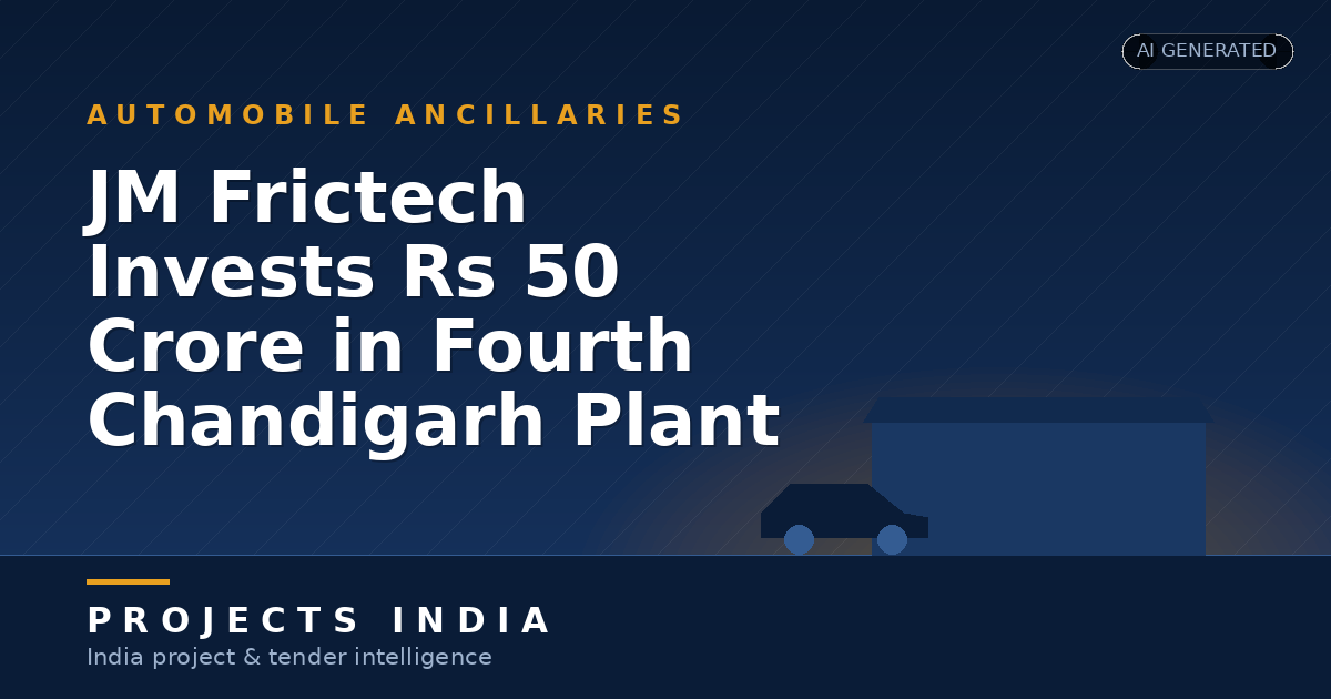 JM Frictech Invests Rs 50 Crore in Fourth Chandigarh Plant