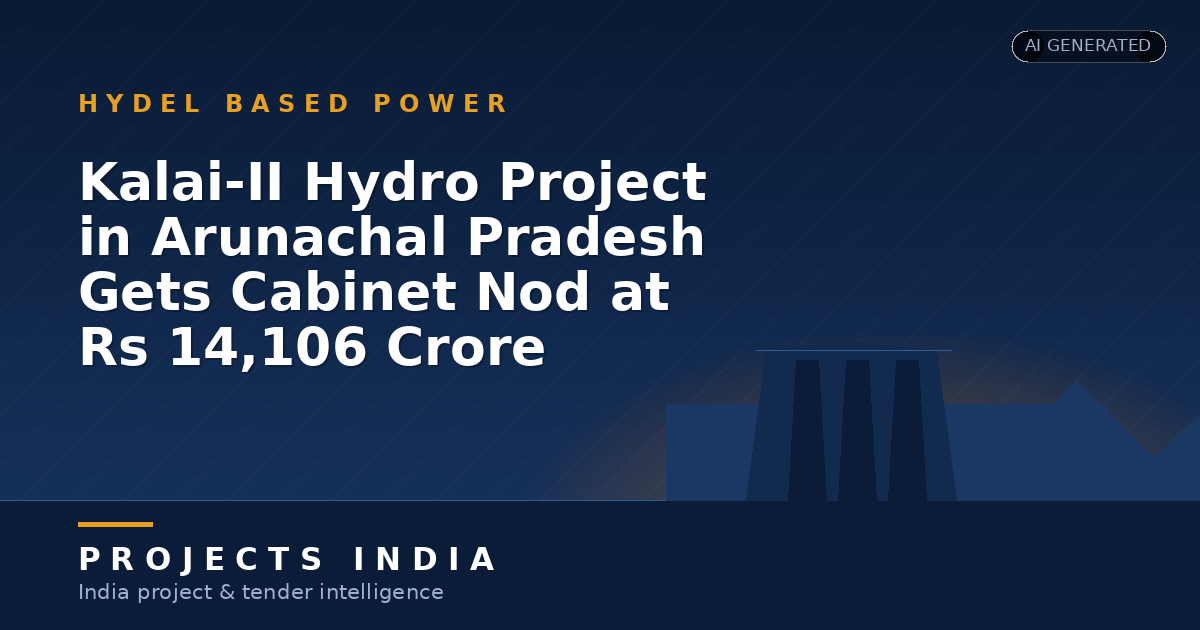 Kalai-II Hydro Project in Arunachal Pradesh Gets Cabinet Nod at Rs 14,106 Crore