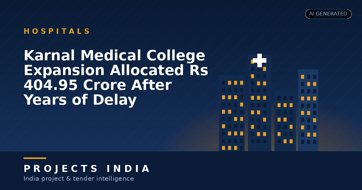Karnal Medical College Expansion Allocated Rs 404.95 Crore After Years of Delay