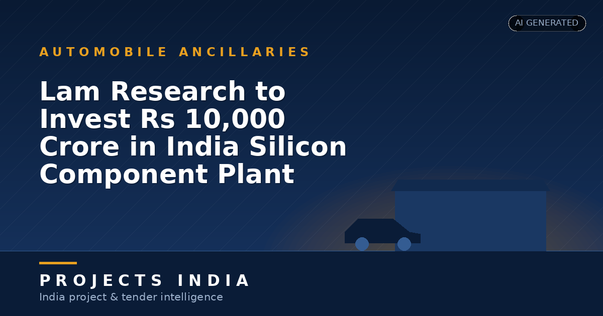 Lam Research to Invest Rs 10,000 Crore in India Silicon Component Plant