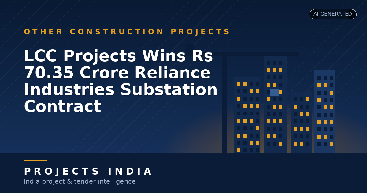 LCC Projects Wins Rs 70.35 Crore Reliance Industries Substation Contract