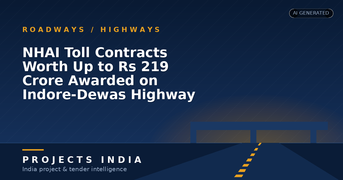 NHAI Toll Contracts Worth Up to Rs 219 Crore Awarded on Indore-Dewas Highway