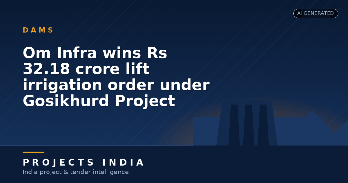 Om Infra wins Rs 32.18 crore lift irrigation order under Gosikhurd Project