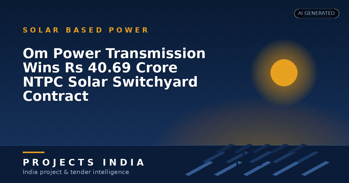 Om Power Transmission Wins Rs 40.69 Crore NTPC Solar Switchyard Contract