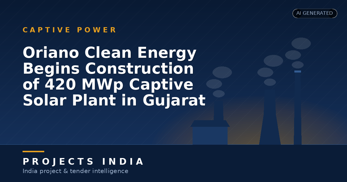 Oriano Clean Energy Begins Construction of 420 MWp Captive Solar Plant in Gujarat