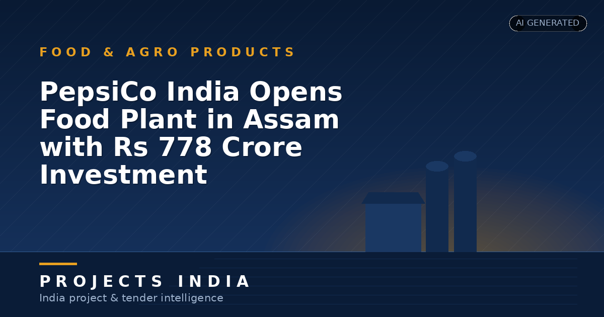 PepsiCo India Opens Food Plant in Assam with Rs 778 Crore Investment