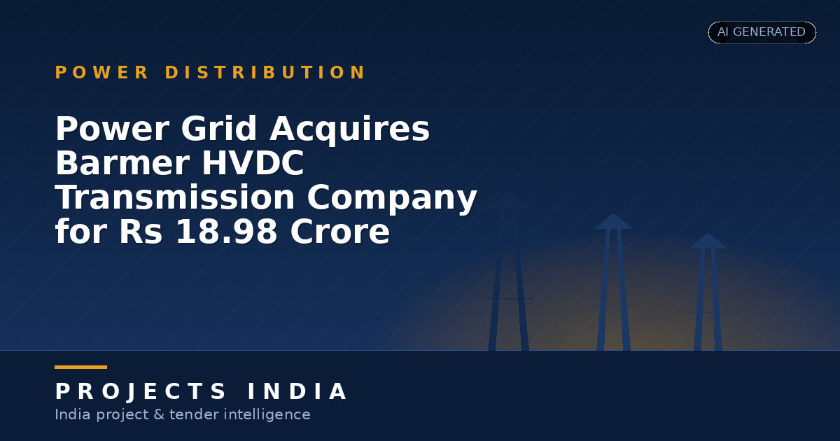 Power Grid Acquires Barmer HVDC Transmission Company for Rs 18.98 Crore