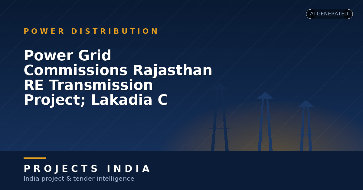 Power Grid Commissions Rajasthan RE Transmission Project; Lakadia C Acquired for Rs 19.94 Crore