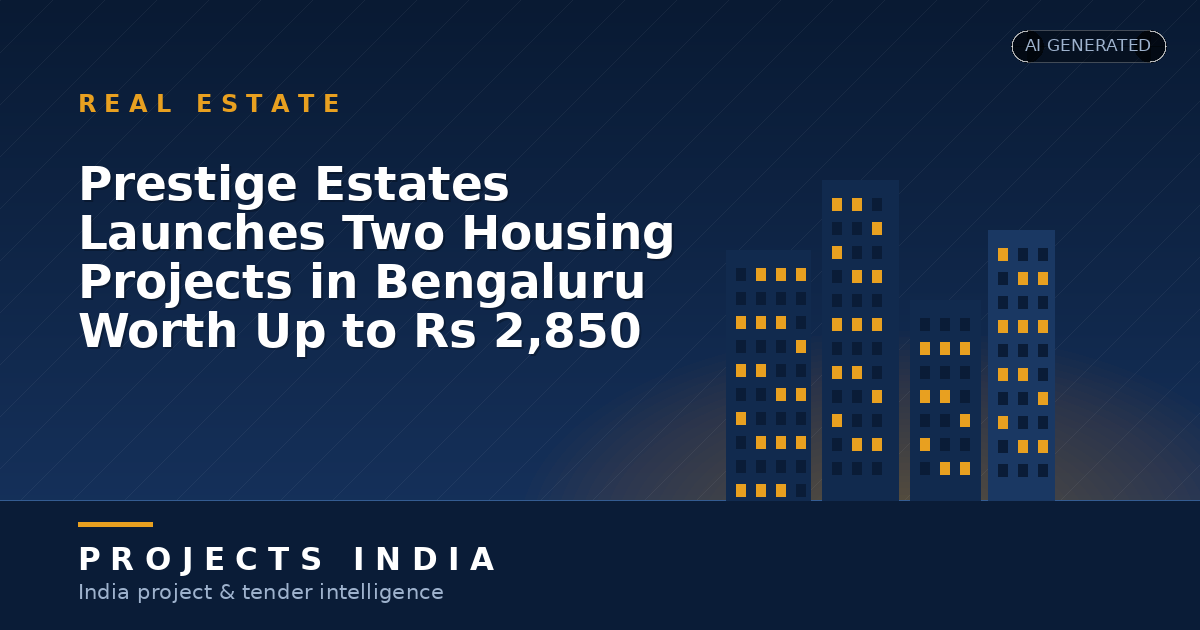Prestige Estates Launches Two Housing Projects in Bengaluru Worth Up to Rs 2,850 Crore