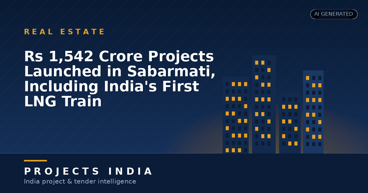 Rs 1,542 Crore Projects Launched in Sabarmati, Including India's First LNG Train
