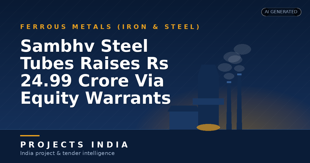 Sambhv Steel Tubes Raises Rs 24.99 Crore Via Equity Warrants