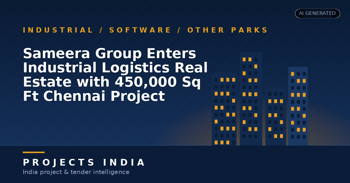 Sameera Group Enters Industrial Logistics Real Estate with 450,000 Sq Ft Chennai Project