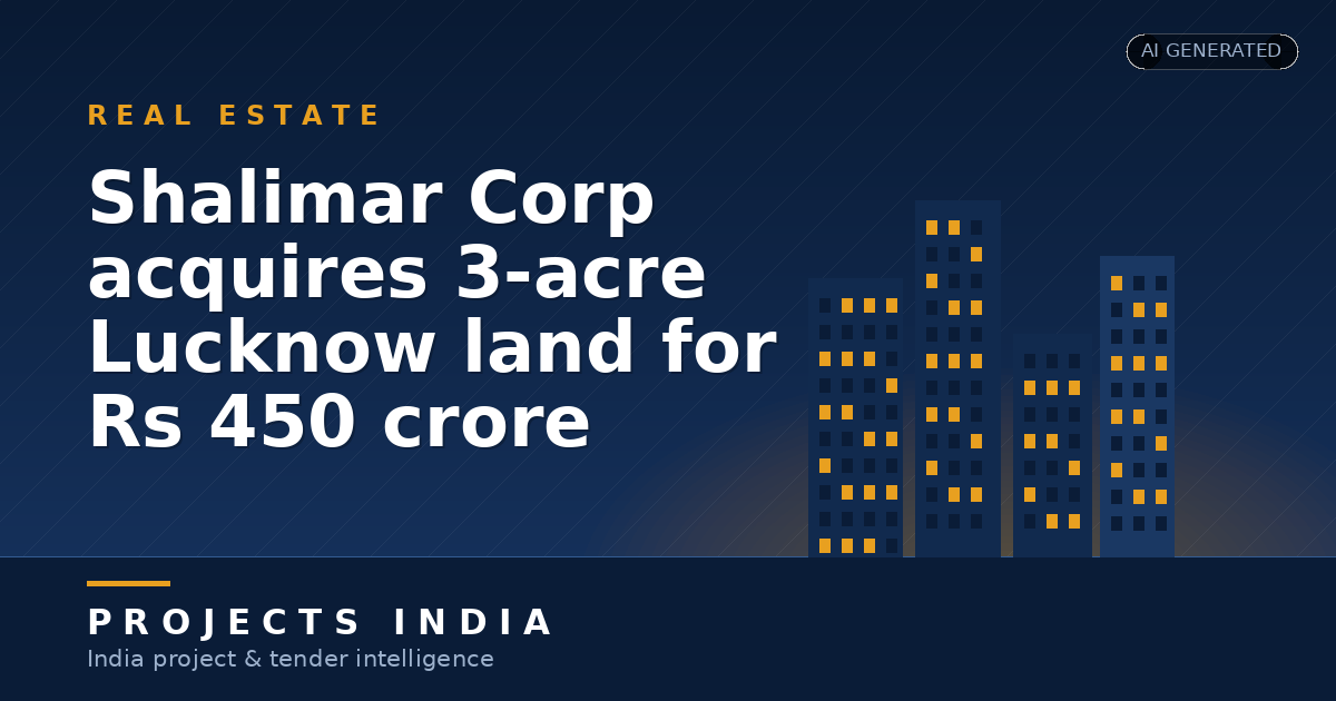 Shalimar Corp acquires 3-acre Lucknow land for Rs 450 crore
