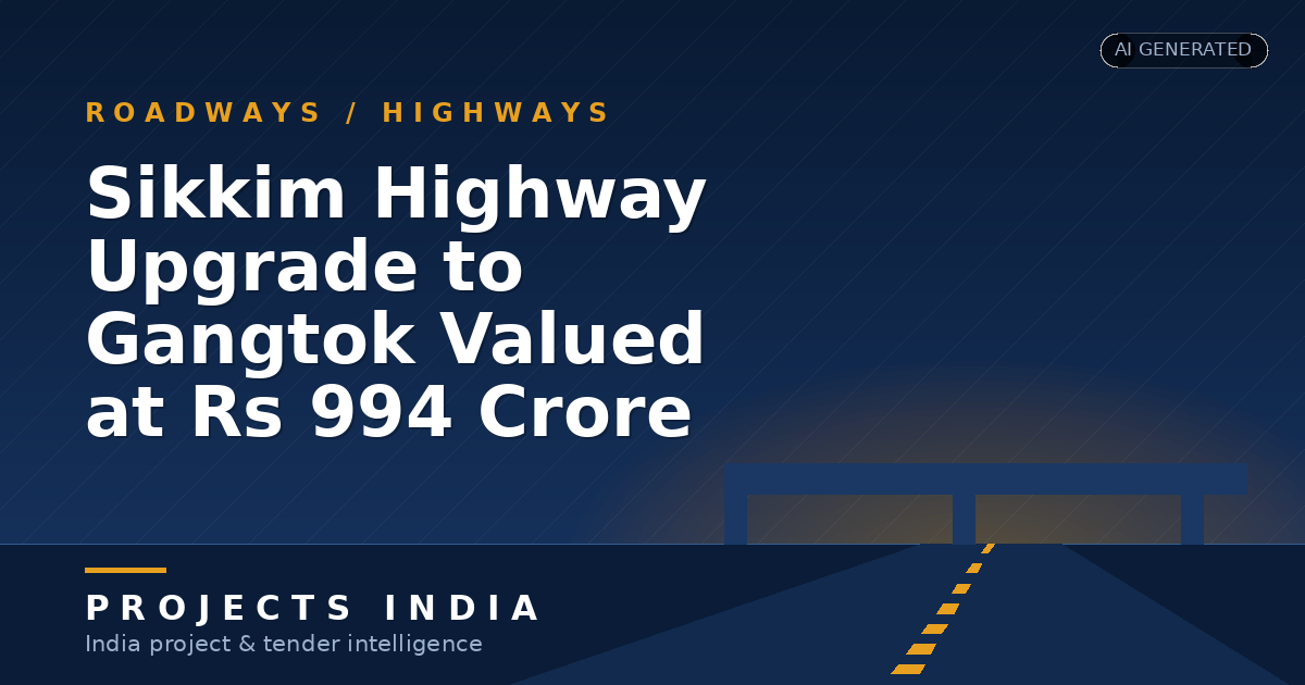 Sikkim Highway Upgrade to Gangtok Valued at Rs 994 Crore
