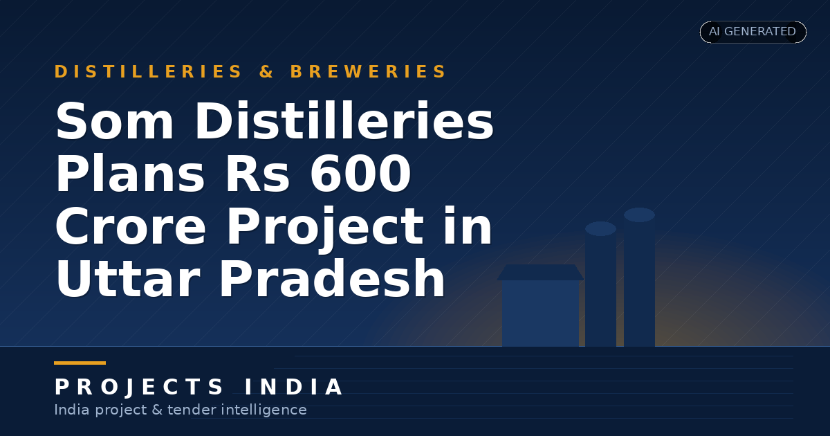 Som Distilleries Plans Rs 600 Crore Project in Uttar Pradesh