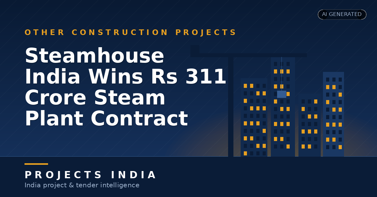 Steamhouse India Wins Rs 311 Crore Steam Plant Contract