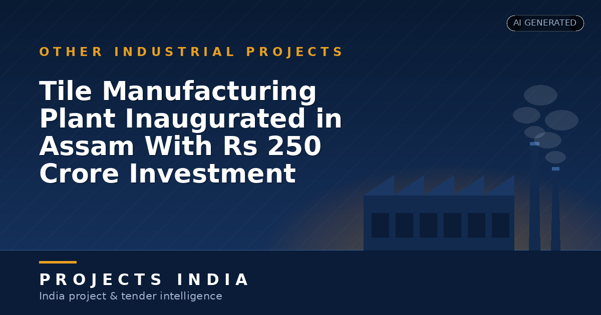 Tile Manufacturing Plant Inaugurated in Assam With Rs 250 Crore Investment